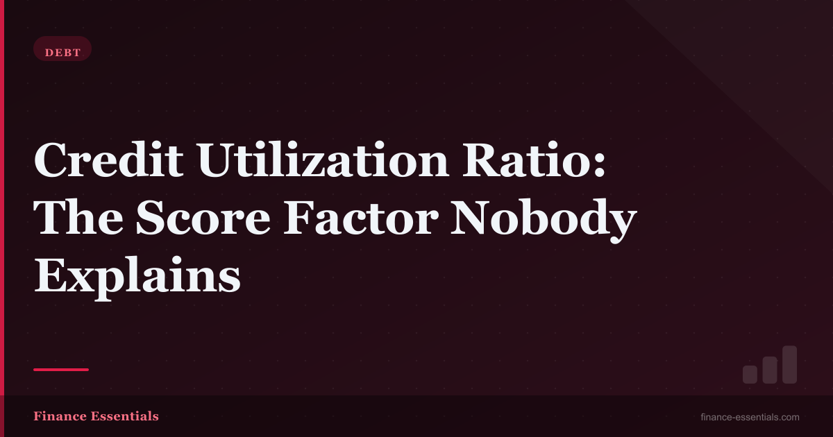 Credit Utilization Ratio: The Score Factor Nobody Explains