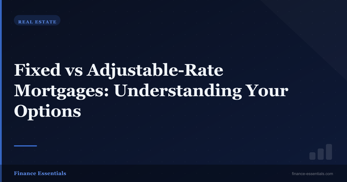Fixed vs Adjustable-Rate Mortgages: Understanding Your Options