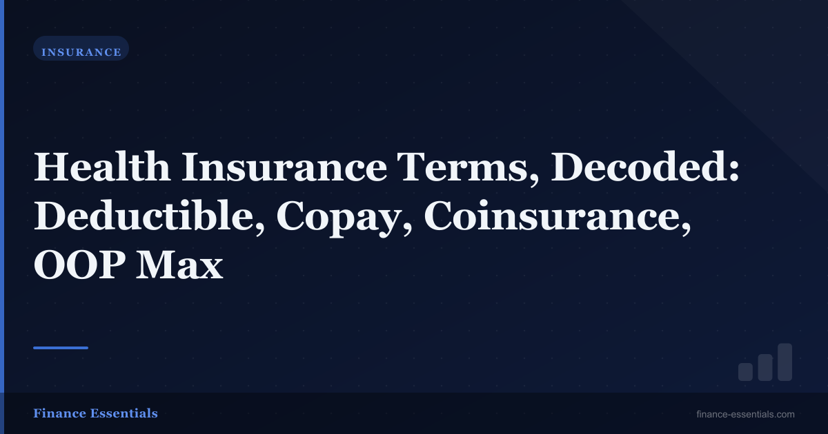 Health Insurance Terms, Decoded: Deductible, Copay, Coinsurance, OOP Max