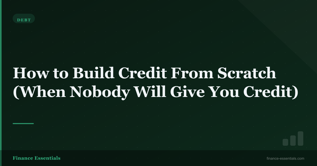 How to Build Credit From Scratch (When Nobody Will Give You Credit)