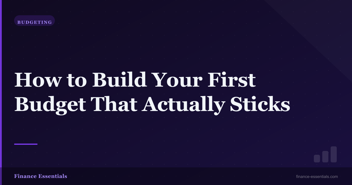 How to Build Your First Budget That Actually Sticks