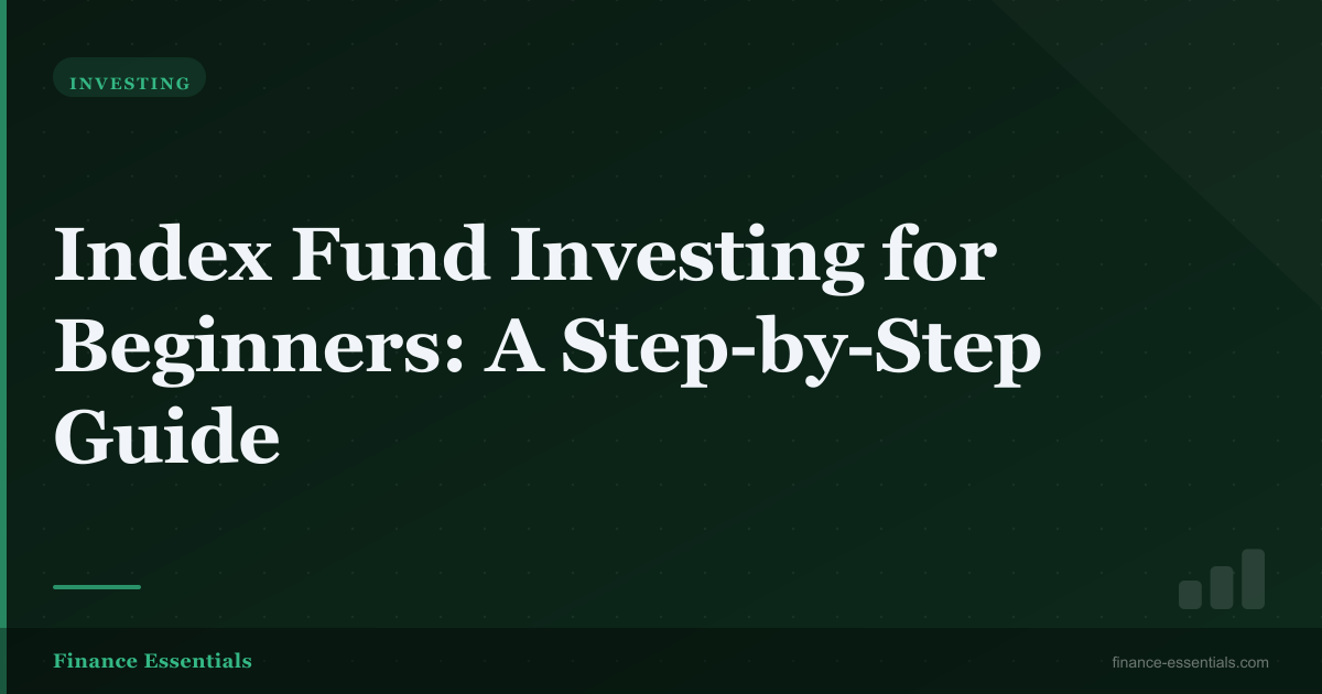 Index Fund Investing for Beginners: A Step-by-Step Guide