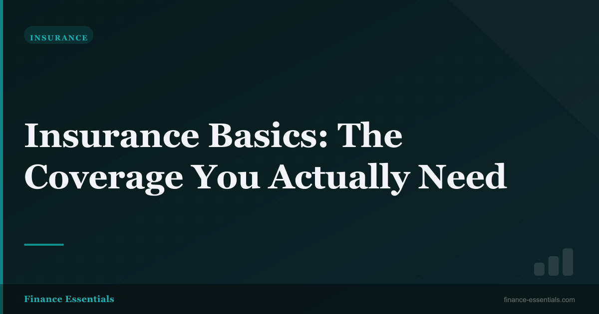 Insurance Basics: The Coverage You Actually Need