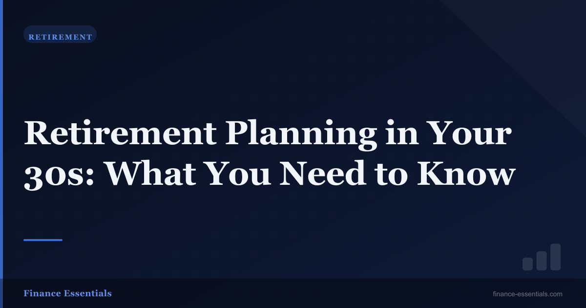 Retirement Planning in Your 30s: What You Need to Know
