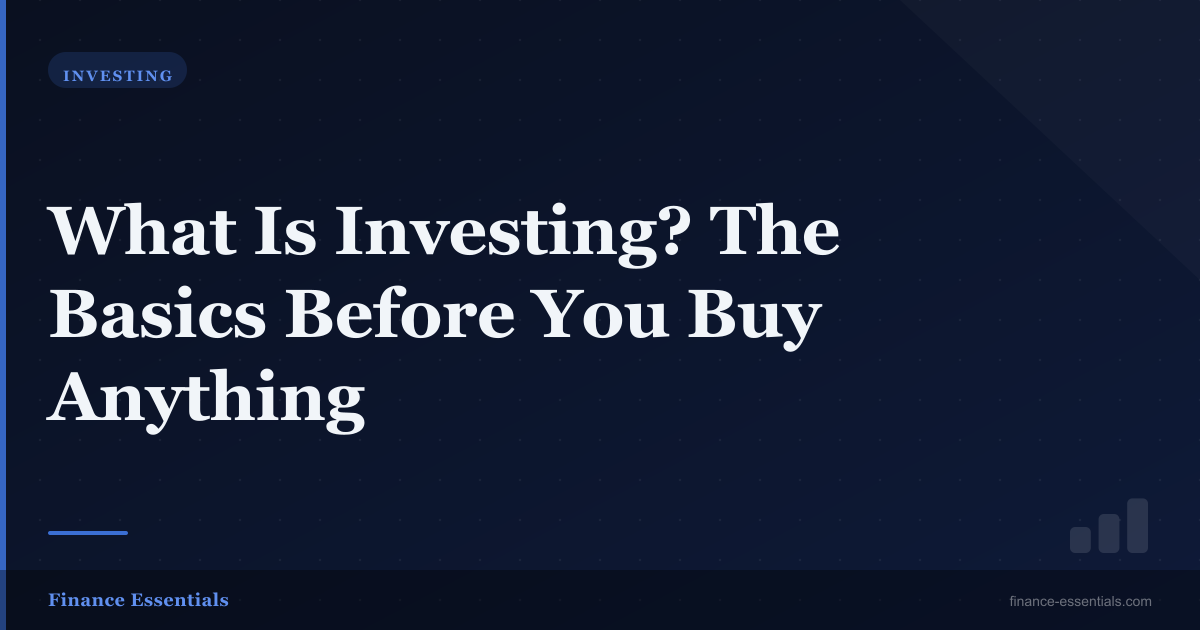 What Is Investing? The Basics Before You Buy Anything