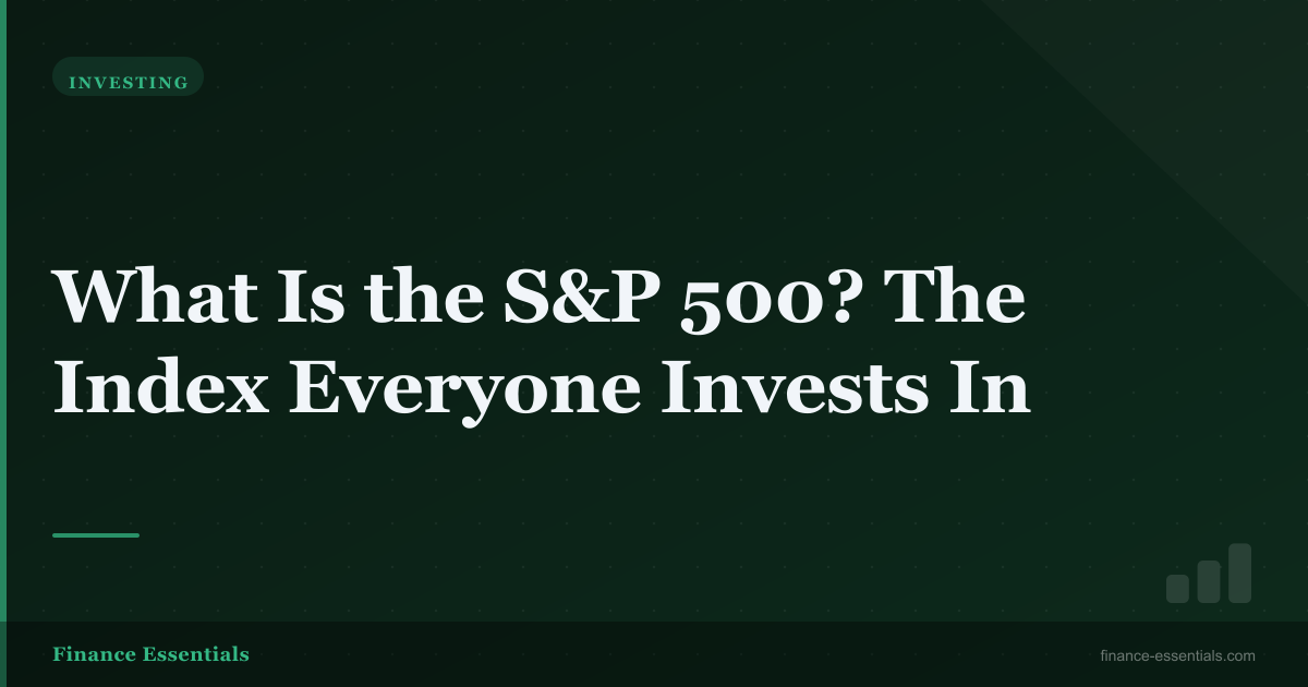 What Is the S&P 500? The Index Everyone Invests In