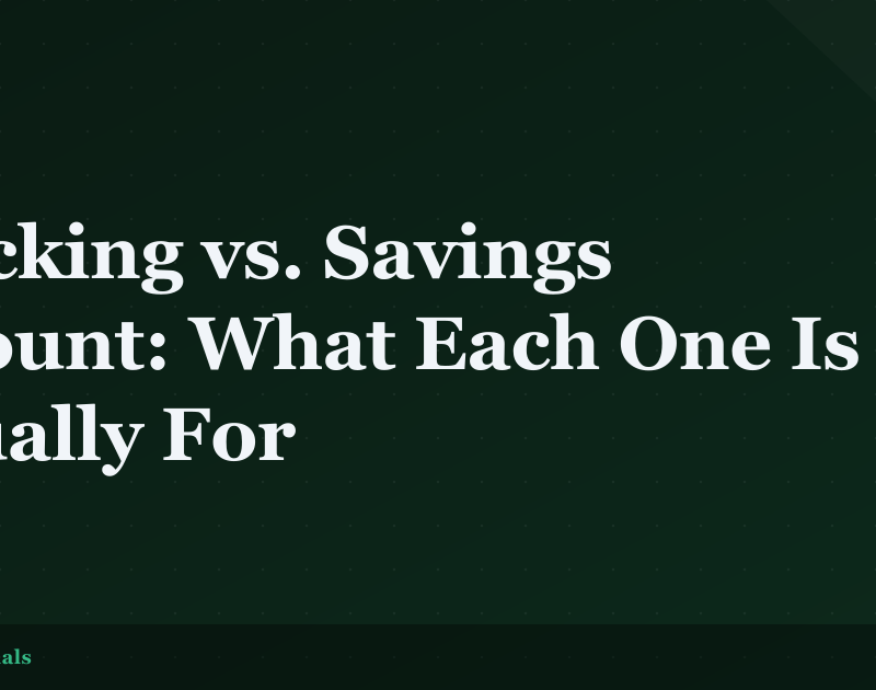 Checking Account vs. Savings Account: What Each One Is Actually For