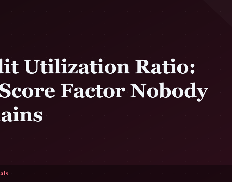Credit Utilization Ratio: The Score Factor Nobody Explains