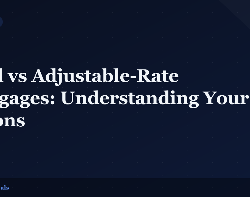 Fixed vs Adjustable-Rate Mortgages: Understanding Your Options