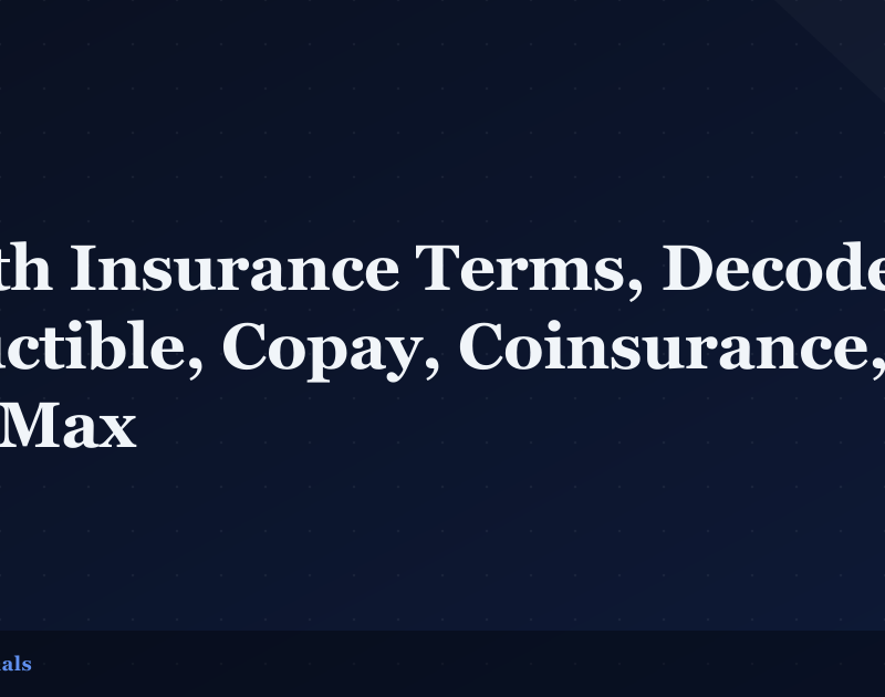 Health Insurance Terms, Decoded: Deductible, Copay, Coinsurance, OOP Max