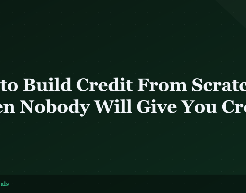 How to Build Credit From Scratch (When Nobody Will Give You Credit)