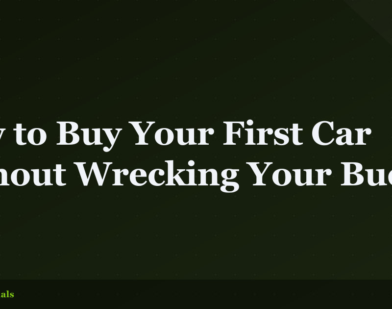 How to Buy Your First Car Without Wrecking Your Budget