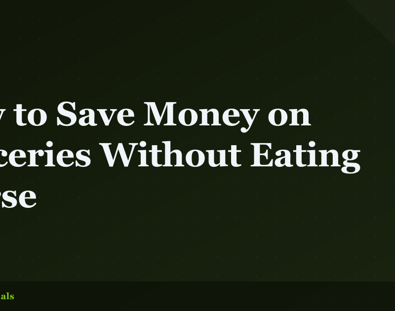 How to Save Money on Groceries Without Eating Worse