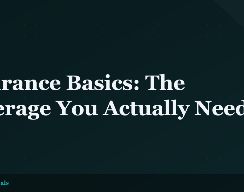 Insurance Basics: The Coverage You Actually Need