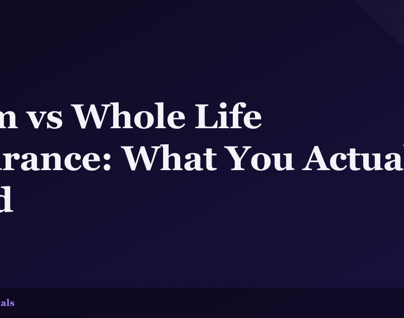 Term vs Whole Life Insurance: What You Actually Need
