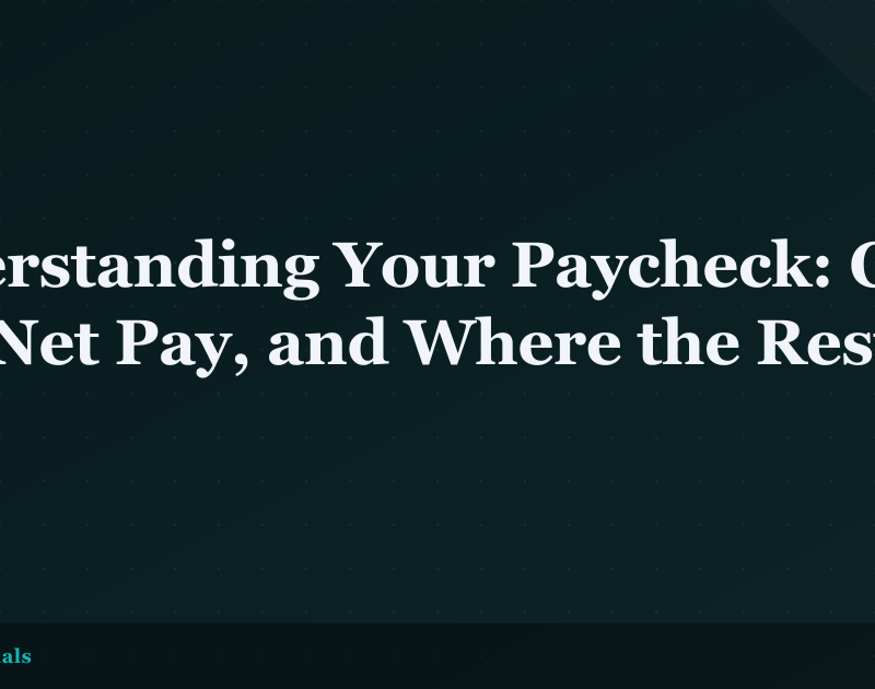 Understanding Your Paycheck: Gross Pay, Net Pay, and Where the Rest Goes