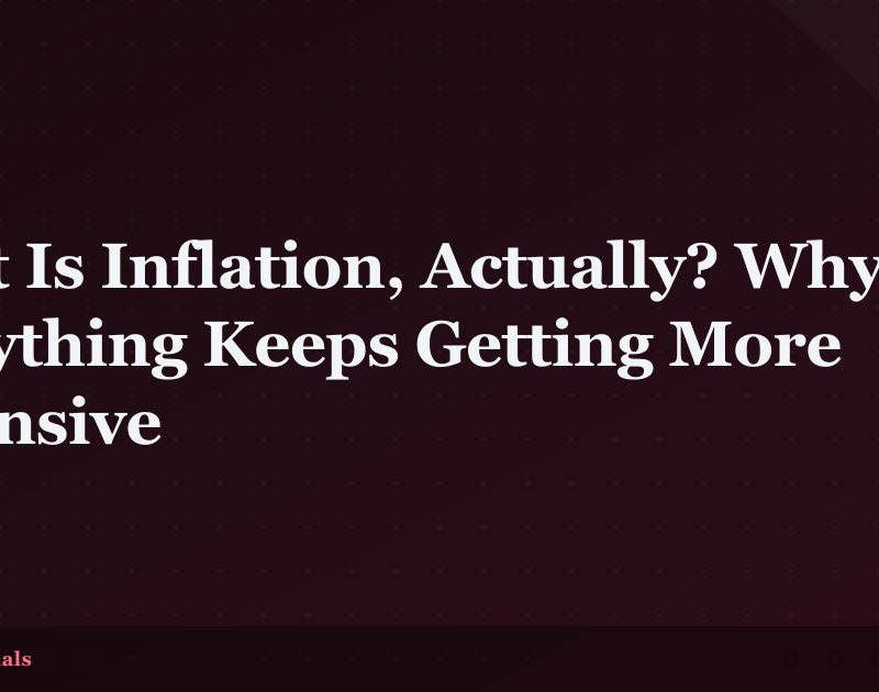 What Is Inflation, Actually? Why Everything Keeps Getting More Expensive