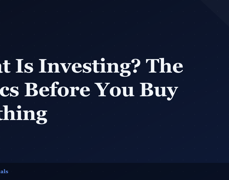 What Is Investing? The Basics Before You Buy Anything